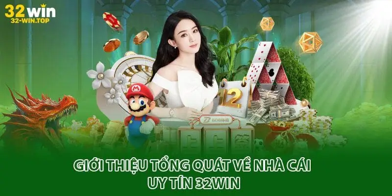 Giới thiệu tổng quát về nhà cái uy tín 32win