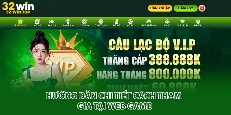 Hướng dẫn chi tiết cách tham gia tại web game