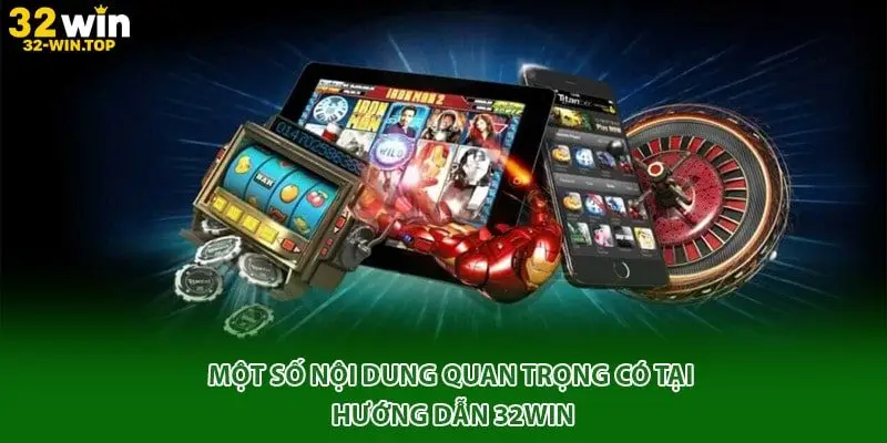 Một số nội dung quan trọng có tại hướng dẫn 32win