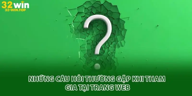 Những câu hỏi thường gặp khi tham gia tại trang web