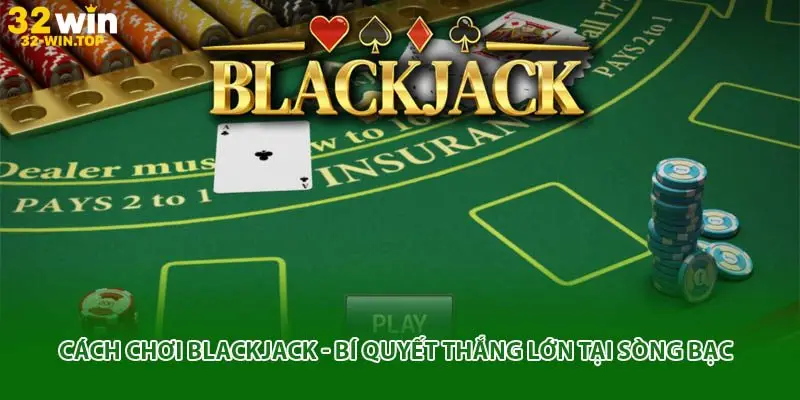 Tổng quan về blackjack và sức hút của trò chơi